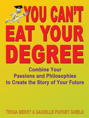 You Can T Eat Your Degree By Tricia Berry And Danielle
